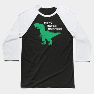 T-Rex Hates Burpees - Gym Workout Fitness Baseball T-Shirt